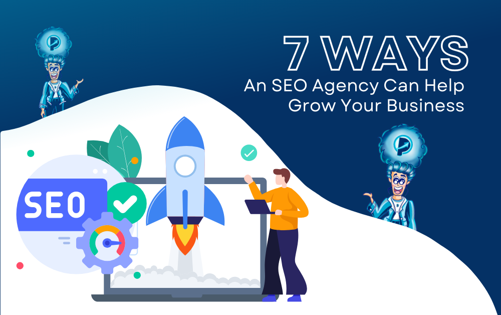 7 Ways An SEO Agency Can Help Grow Your Business