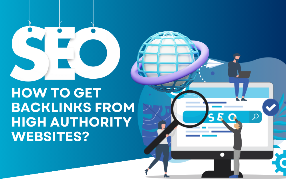 How to Get Backlinks From High Authority Websites?