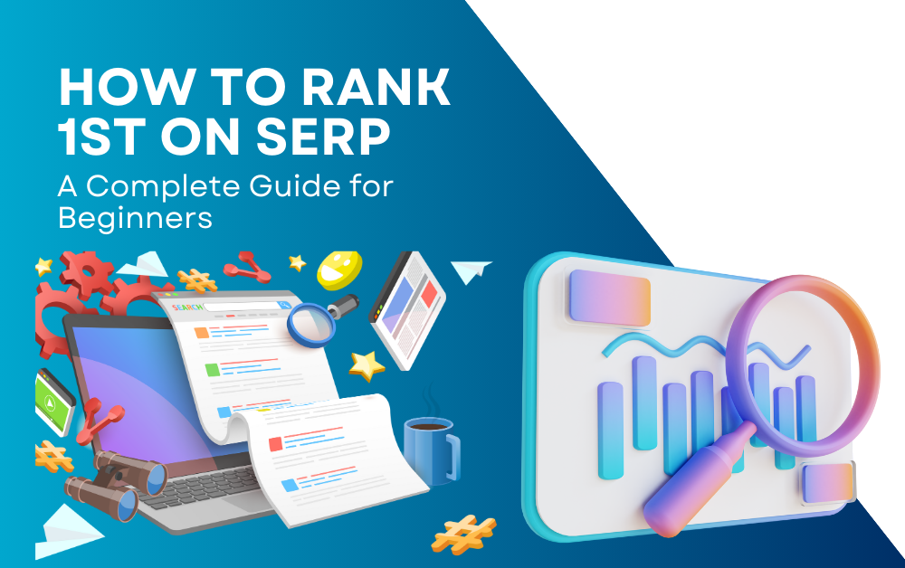 How to Rank 1st on SERP: A Complete Guide for Beginners?