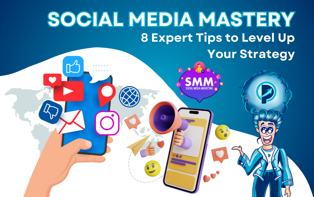 Social Media Mastery: 8 Expert Tips to Level Up Your Strategy