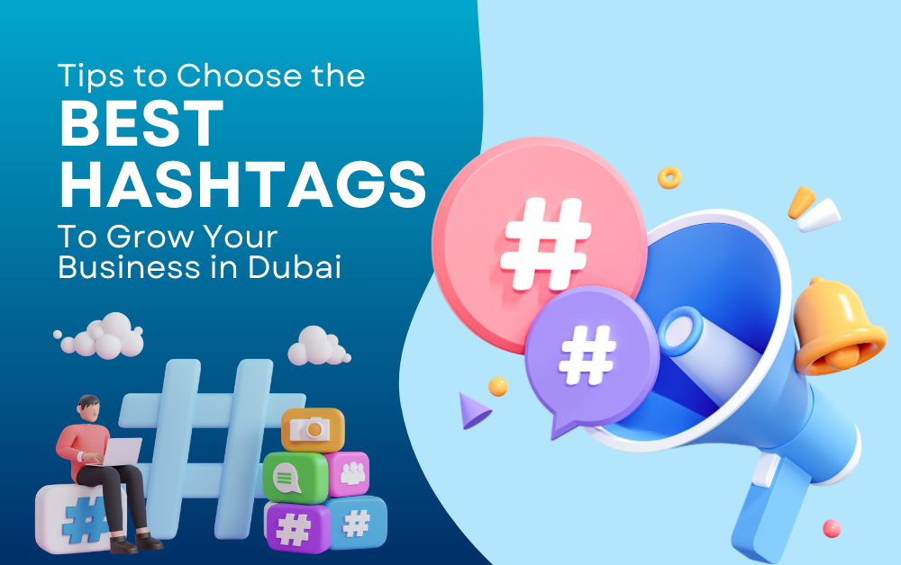 Tips to Choose the Best Hashtags to Grow Your Business in Dubai