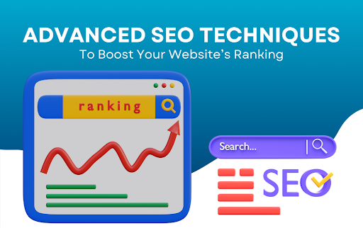 Advanced SEO Techniques to Boost Your Website’s Ranking