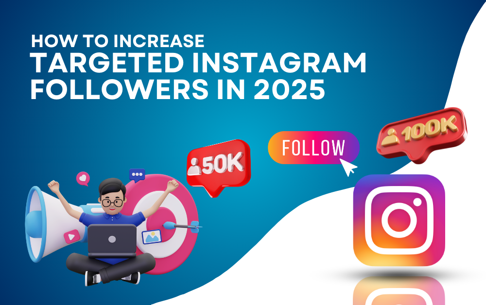 How to Increase Targeted Instagram Followers in 2025?