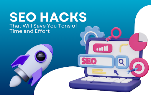 SEO Hacks That Will Save You Tons of Time and Effort