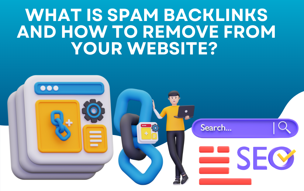 What are Spam Backlinks and How to Remove From Your Website?