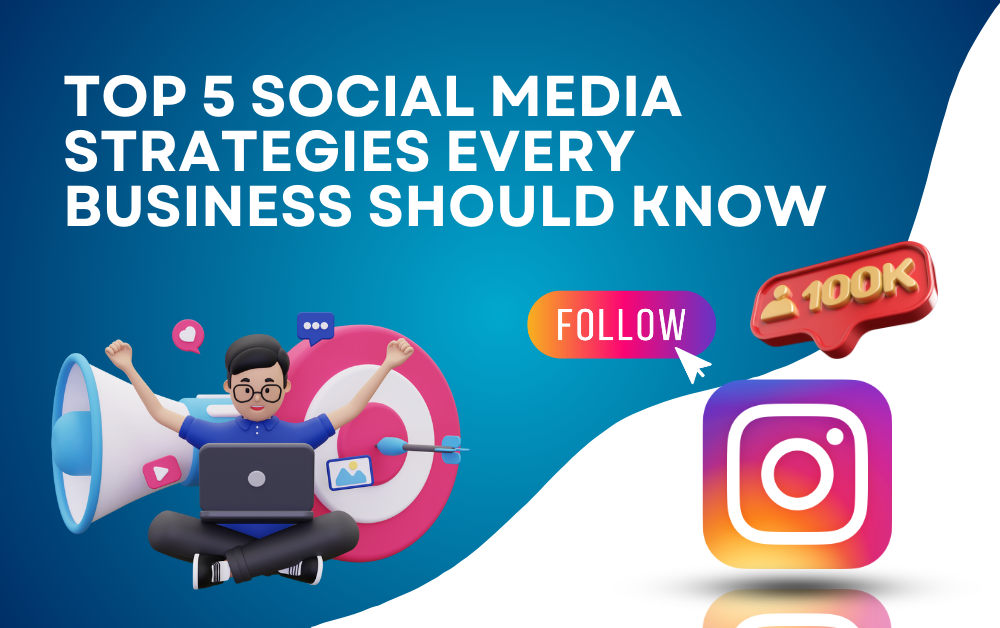 Top 5 Social Media Strategies Every Business Should Know