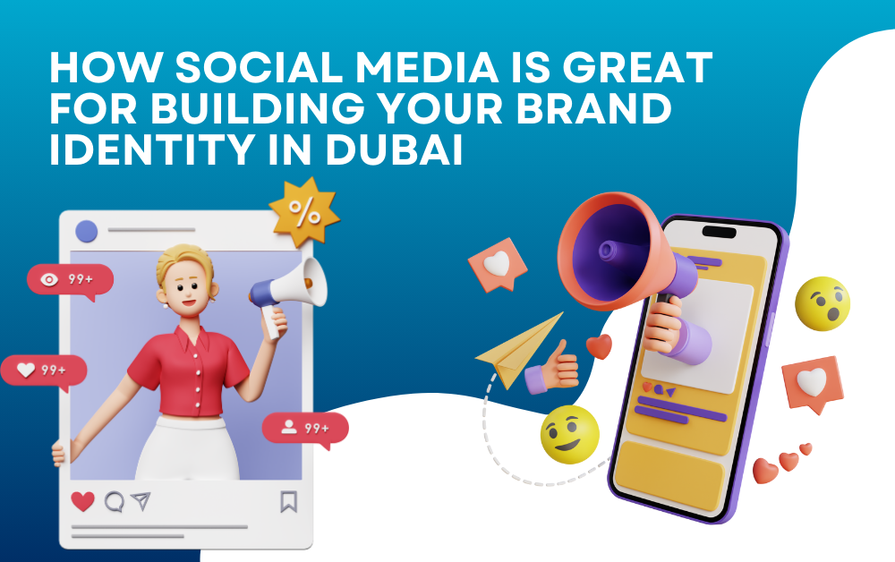 How Social Media is Great For Building Your Brand Identity in Dubai