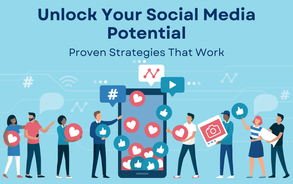Unlock Your Social Media Potential: Proven Strategies That Work