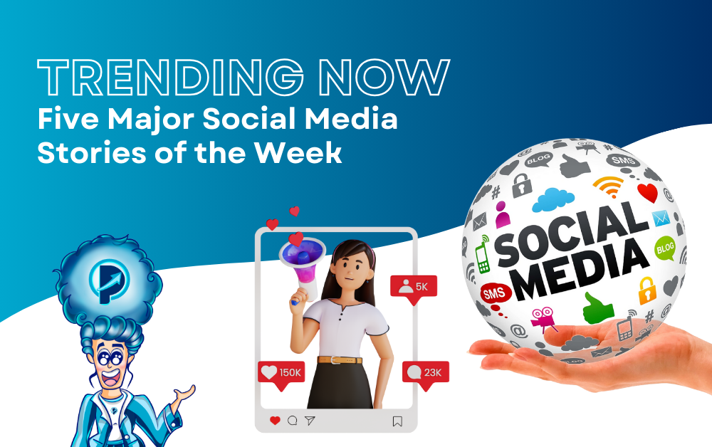 Trending Now: Five Major Social Media Stories of the Week