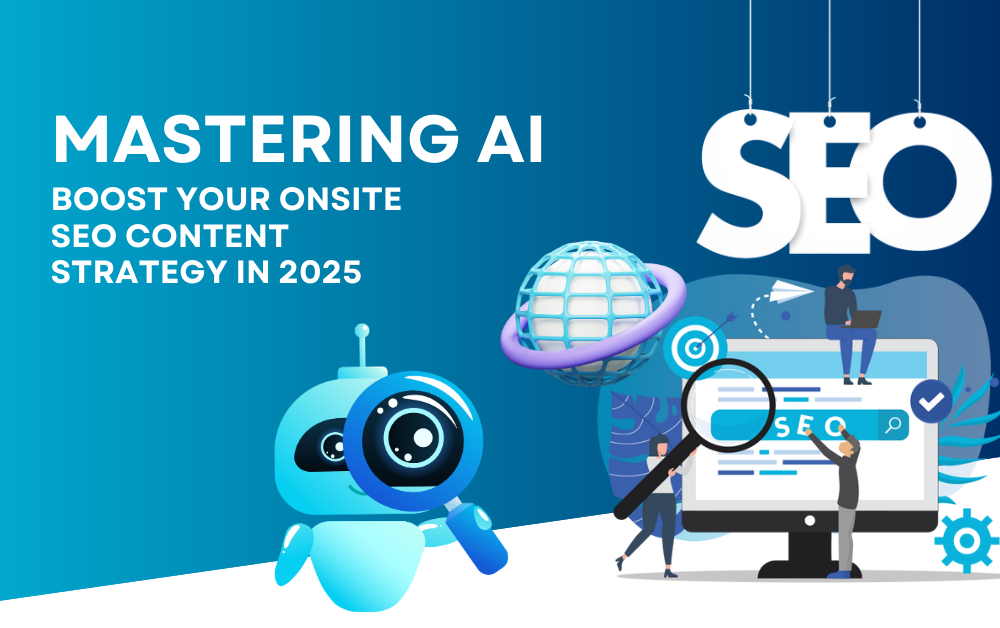 Mastering AI: Boost Your Onsite SEO Content Strategy in 2025
