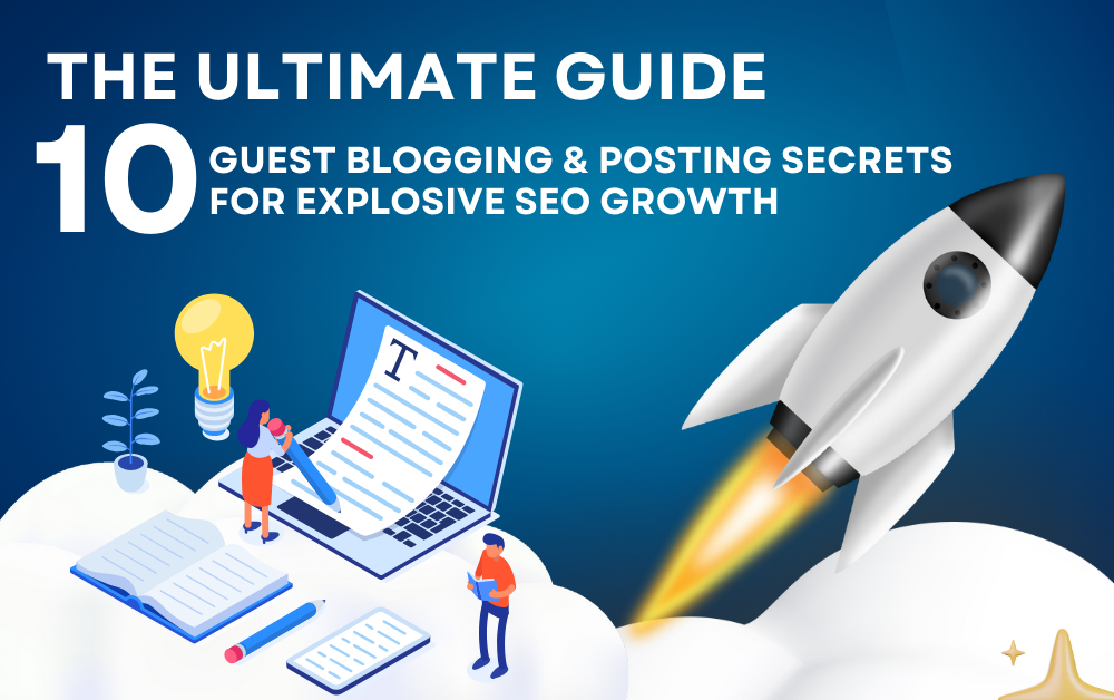 The Ultimate Guide: 10 Guest Blogging & Posting Secrets for Explosive SEO Growth