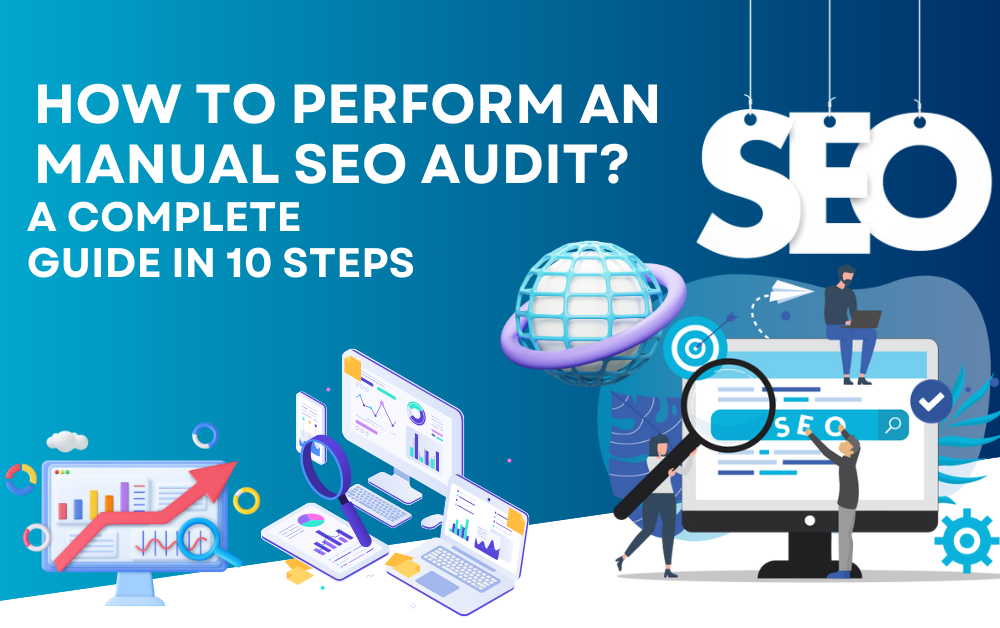How to Perform a Manual SEO Audit? A Complete Guide in 10 Steps