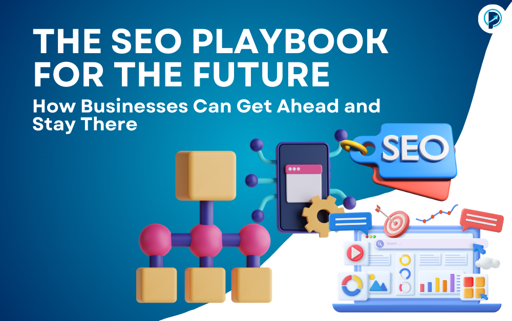 The SEO Playbook for the Future: How Businesses Can Get Ahead and Stay There